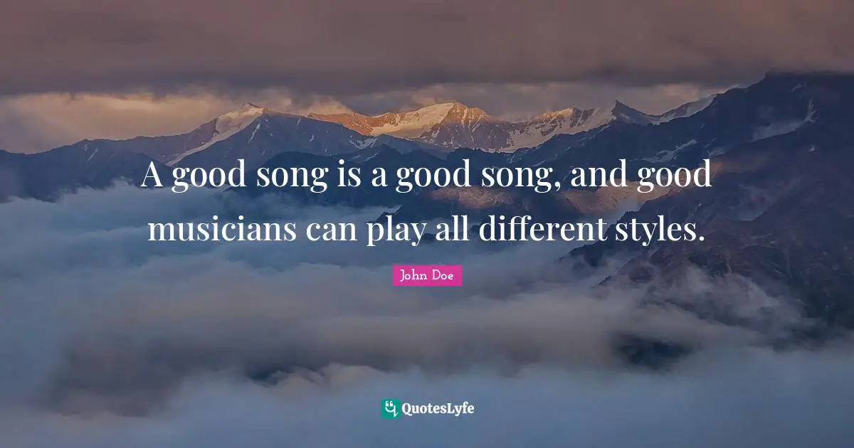 A good song is a good song, and good musicians can play all different styles.
