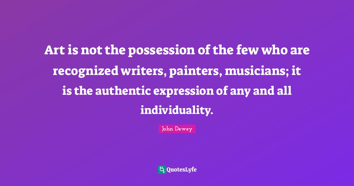 Art is not the possession of the few who are recognized writers, paint