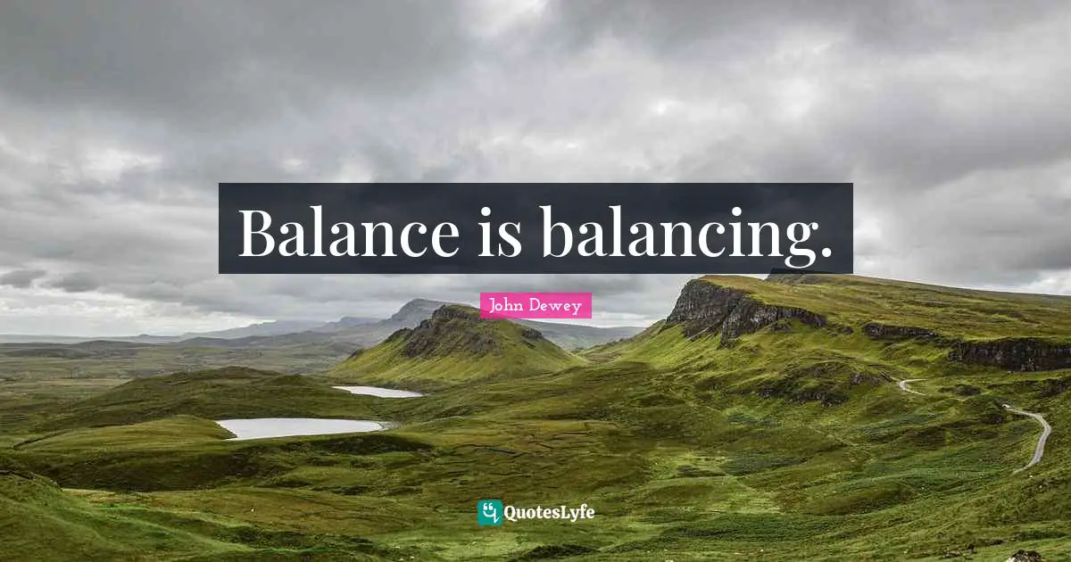 Balance is balancing.