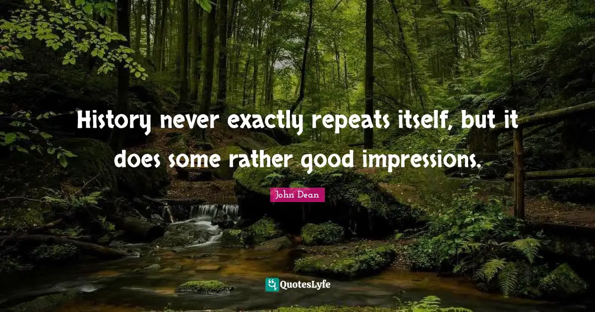 Repeats Quotes: "History never exactly repeats itself, but it does some rather good impressions."