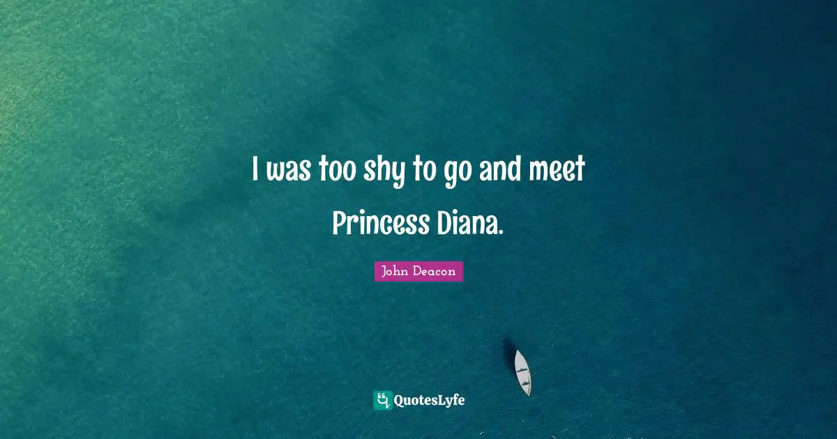 I was too shy to go and meet Princess Diana.