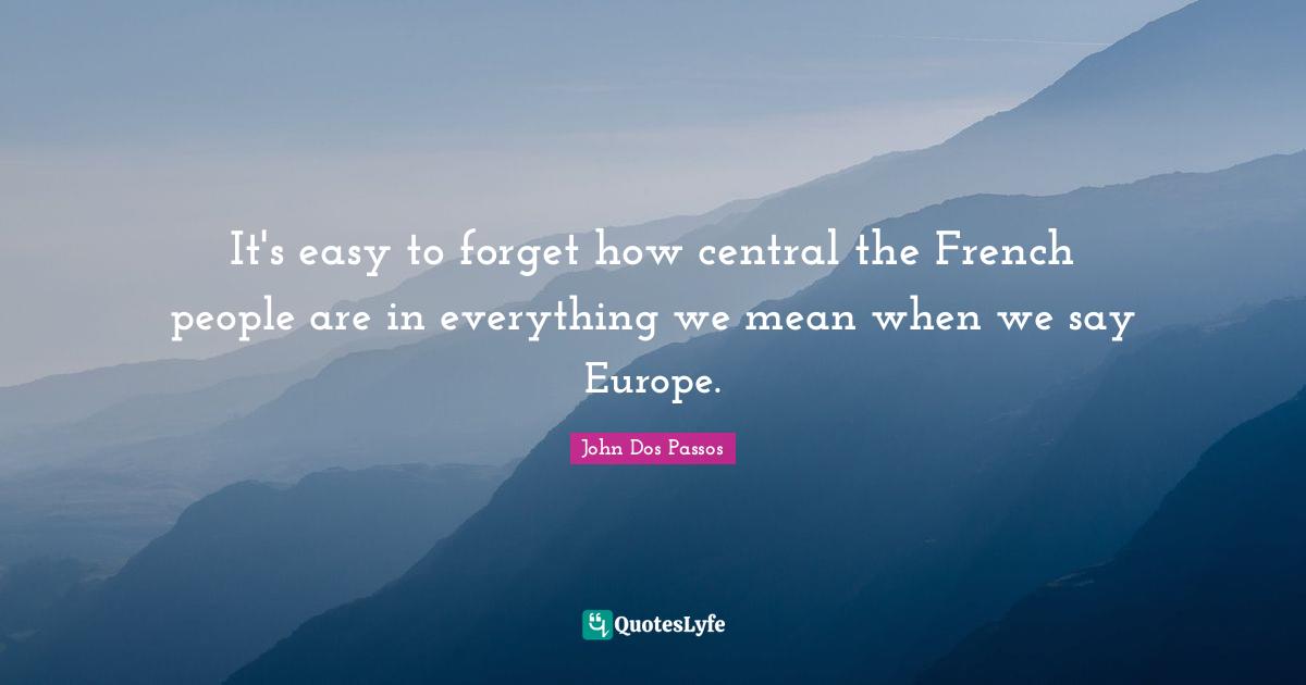 It's easy to forget how central the French people are in everything we mean when we say Europe.