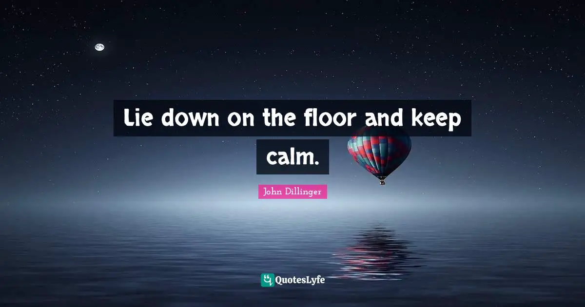 Lie down on the floor and keep calm.