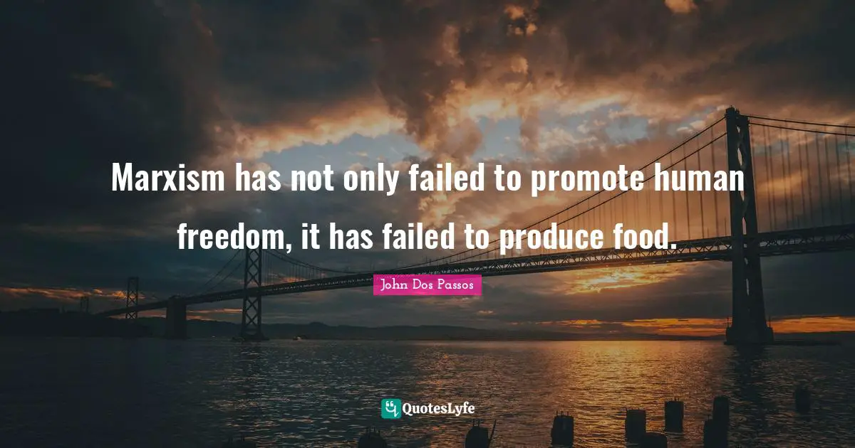 Marxism has not only failed to promote human freedom, it has failed to produce food.