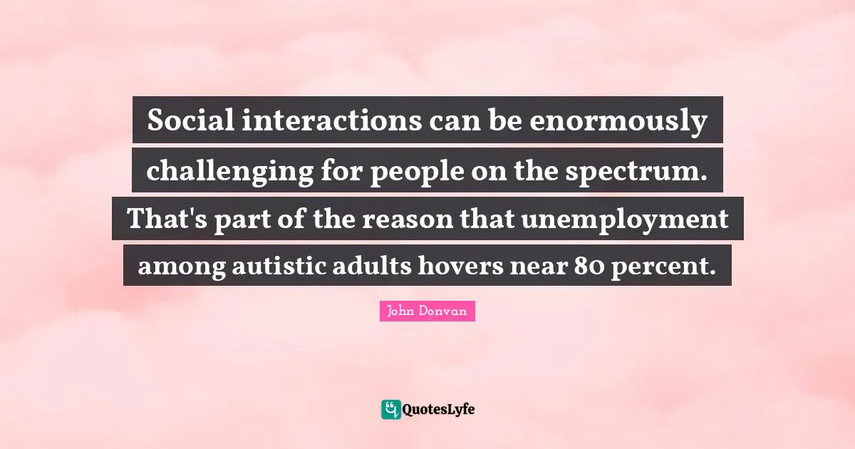 Social interactions can be enormously challenging for people on the spectrum. That's part of the reason that unemployment among autistic adults hovers near 80 percent.