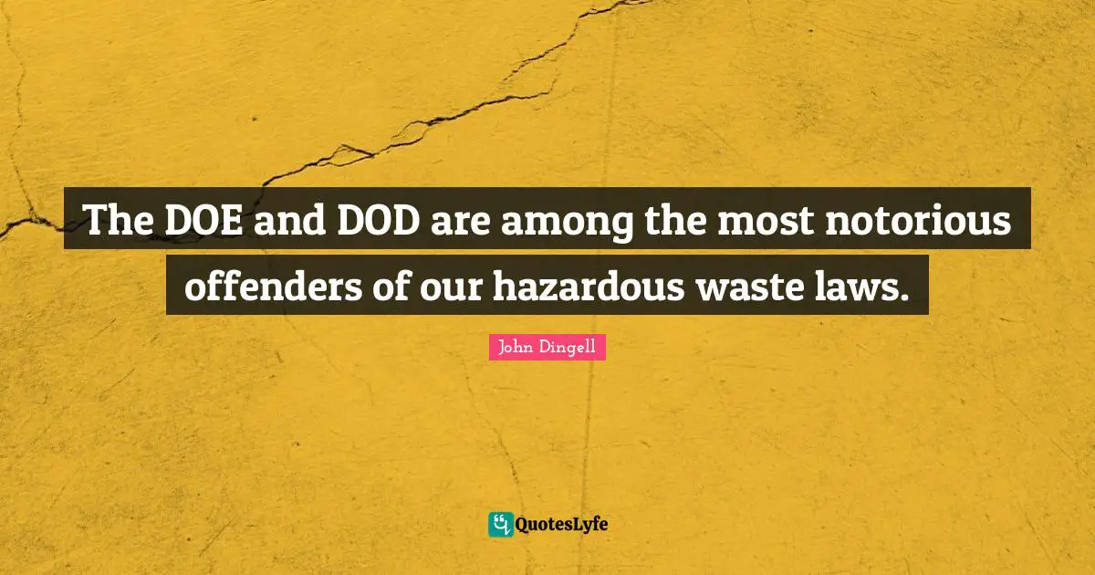 Offenders Quotes: "The DOE and DOD are among the most notorious offenders of our hazardous waste laws."