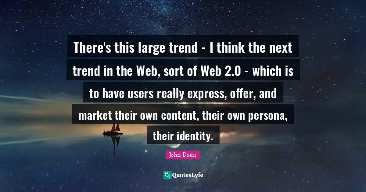 There's this large trend - I think the next trend in the Web, sort of Web 2.0 - which is to have users really express, offer, and market their own content, their own persona, their identity.