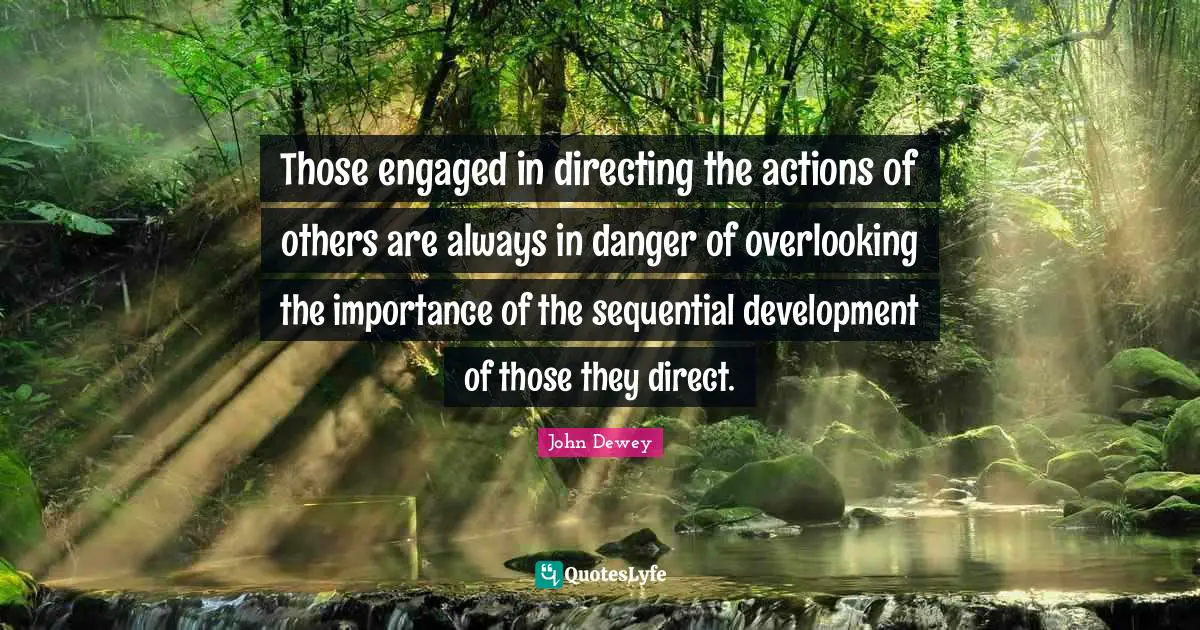 Those engaged in directing the actions of others are always in danger of overlooking the importance of the sequential development of those they direct.
