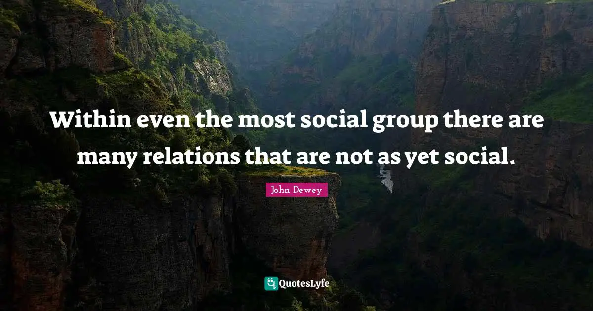 Within even the most social group there are many relations that are not as yet social.