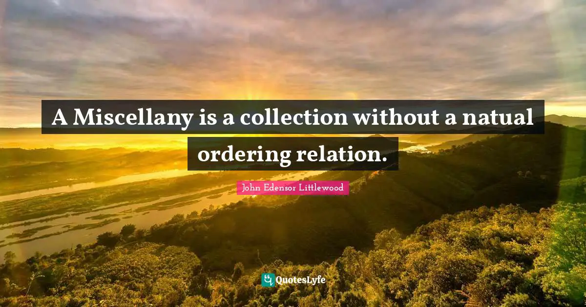 A Miscellany is a collection without a natual ordering relation.