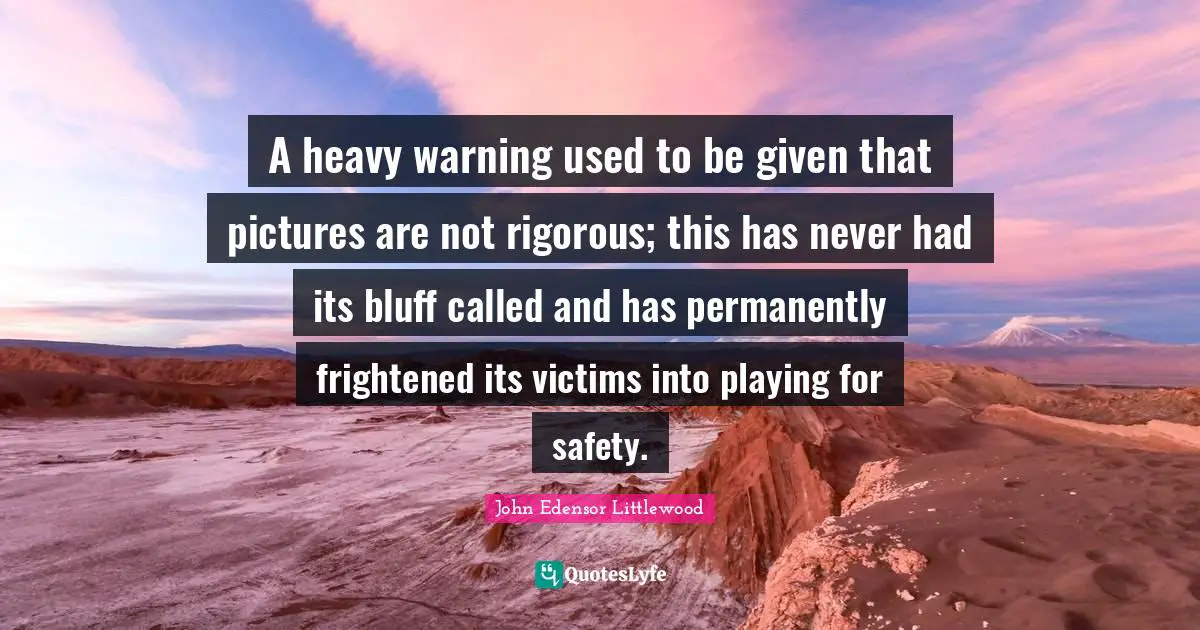 A heavy warning used to be given that pictures are not rigorous; this has never had its bluff called and has permanently frightened its victims into playing for safety.