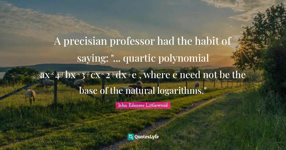 A precisian professor had the habit of saying: "... quartic polynomial ax^4+bx^3+cx^2+dx+e , where e need not be the base of the natural logarithms."
