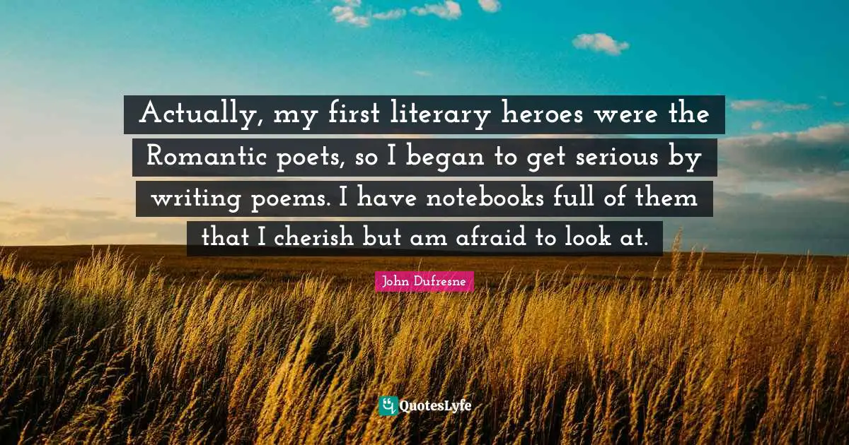 Actually, my first literary heroes were the Romantic poets, so I began to get serious by writing poems. I have notebooks full of them that I cherish but am afraid to look at.