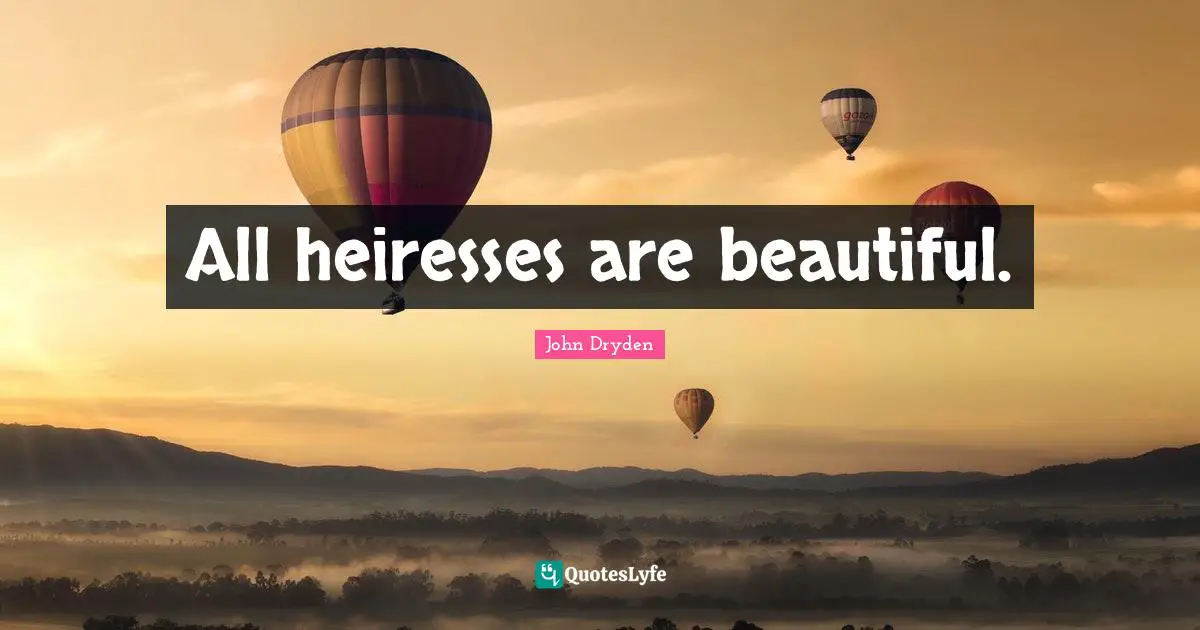 All heiresses are beautiful.