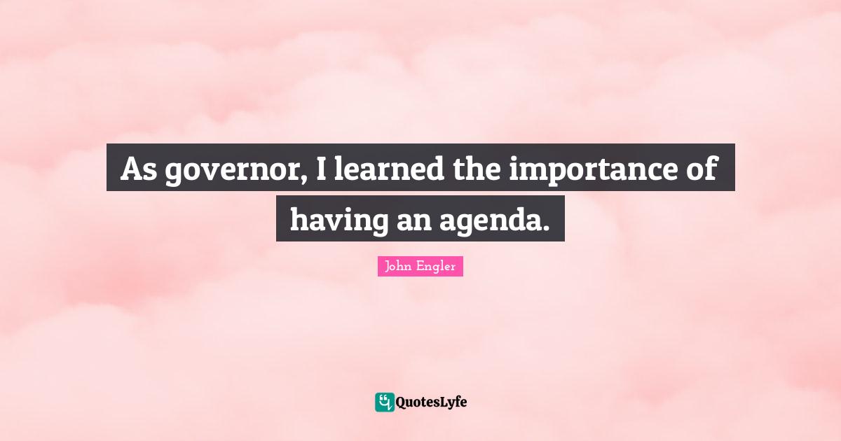 As governor, I learned the importance of having an agenda.