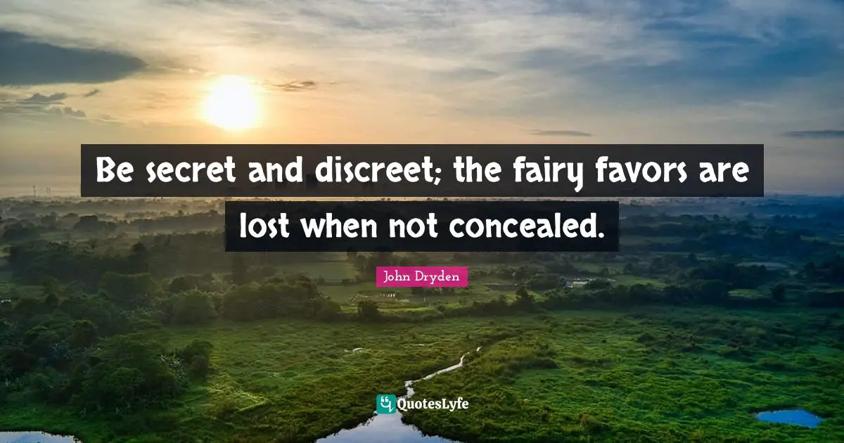 Discreet Quotes: "Be secret and discreet; the fairy favors are lost when not concealed."