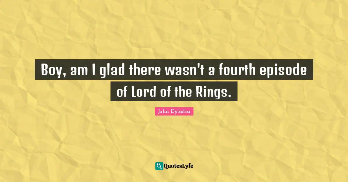 Boy, am I glad there wasn't a fourth episode of Lord of the Rings.