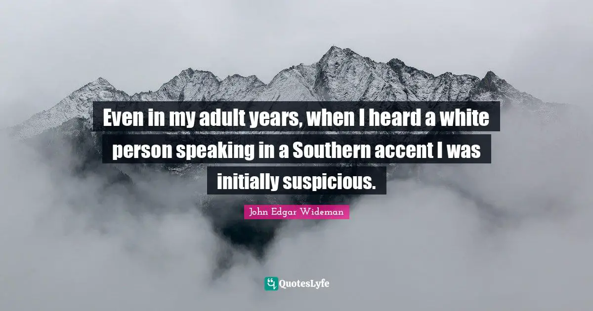 Even in my adult years, when I heard a white person speaking in a Southern accent I was initially suspicious.