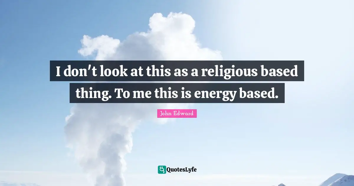 I don't look at this as a religious based thing. To me this is energy based.