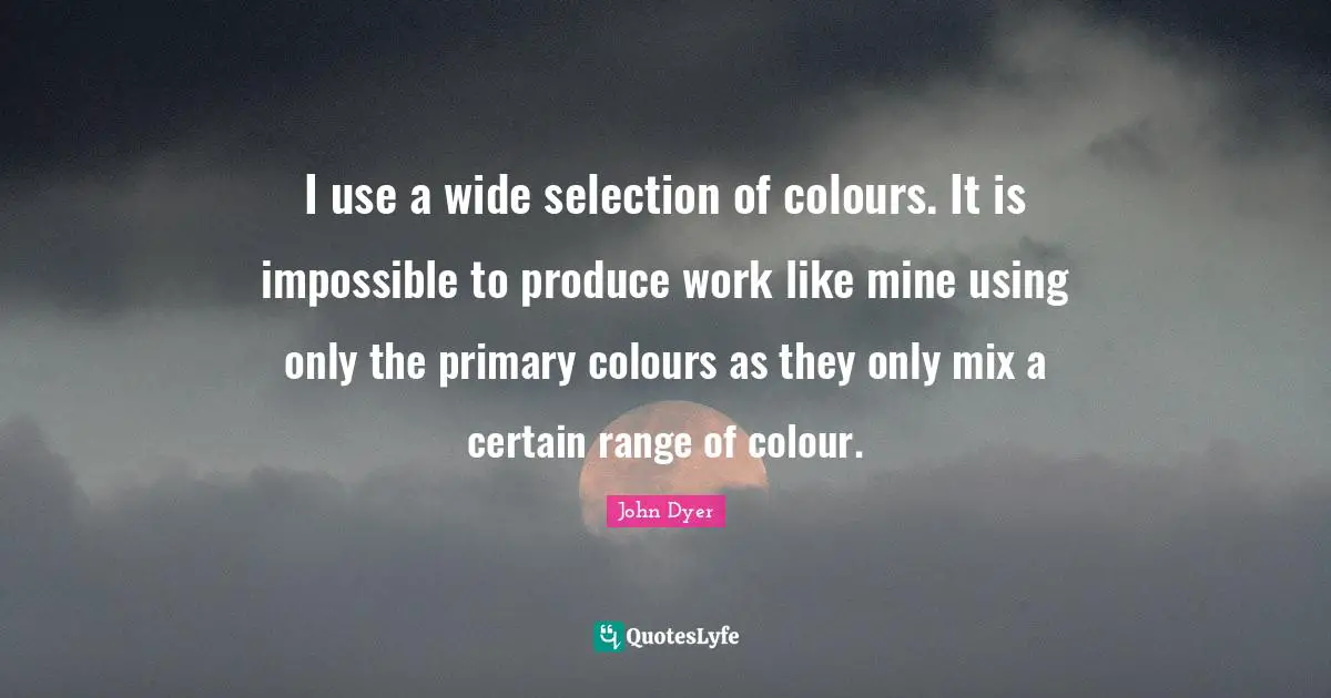 I use a wide selection of colours. It is impossible to produce work like mine using only the primary colours as they only mix a certain range of colour.