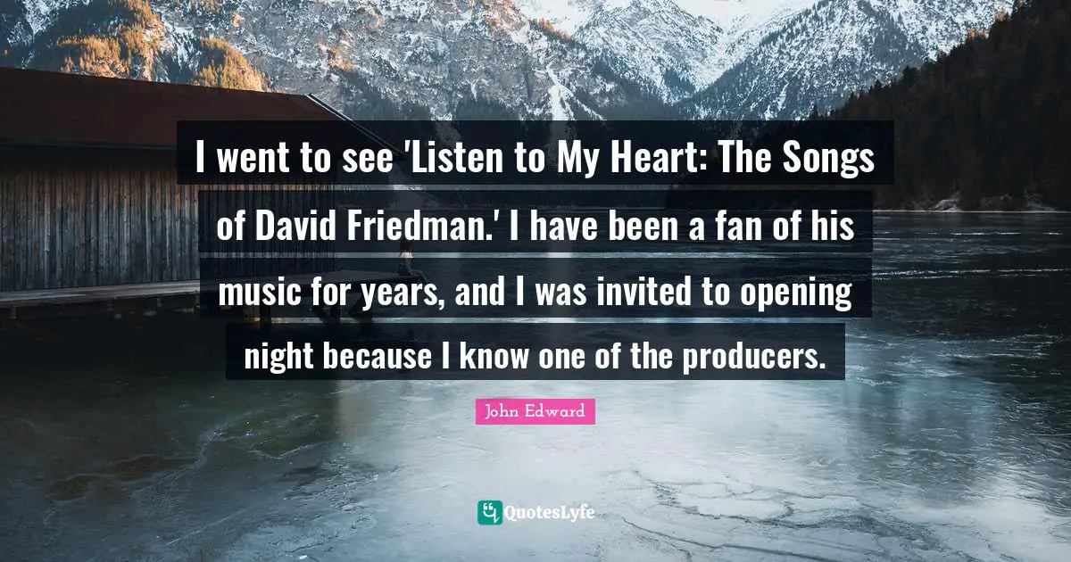 I went to see 'Listen to My Heart: The Songs of David Friedman.' I have been a fan of his music for years, and I was invited to opening night because I know one of the producers.
