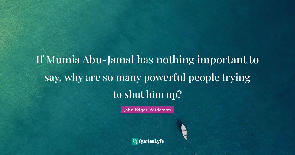 If Mumia Abu-Jamal has nothing important to say, why are so many powerful people trying to shut him up?