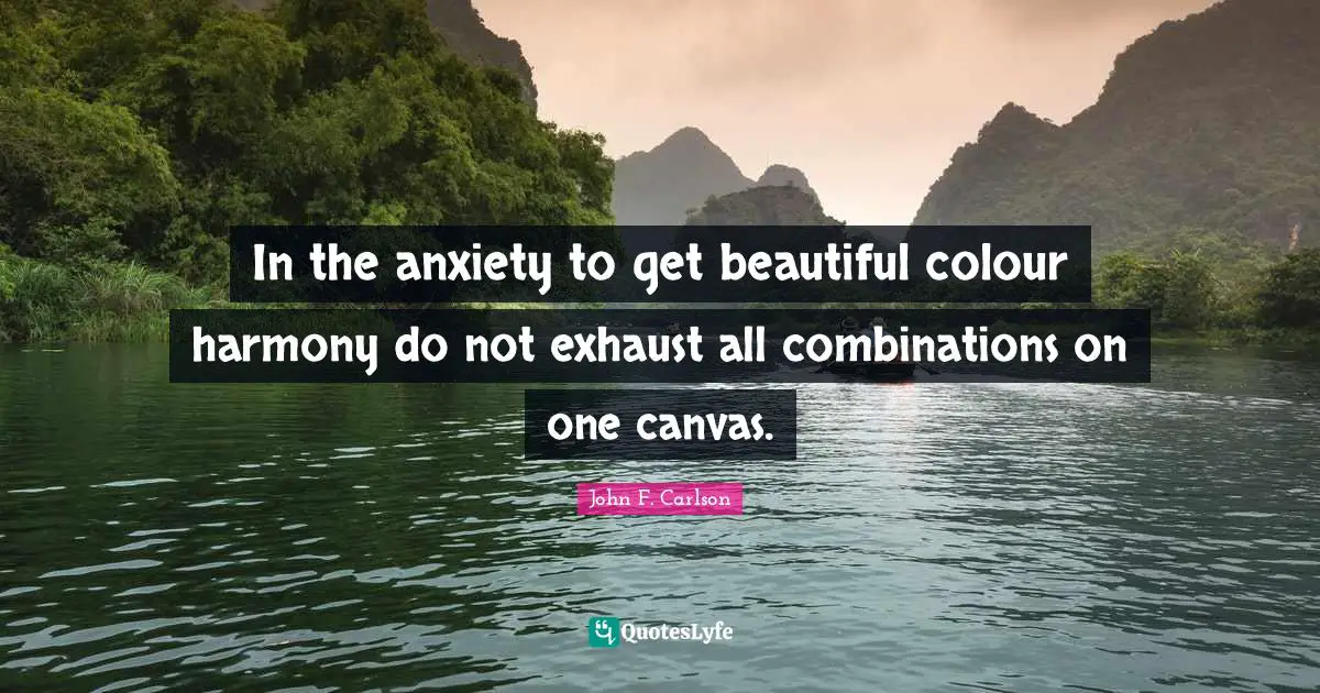 In the anxiety to get beautiful colour harmony do not exhaust all combinations on one canvas.