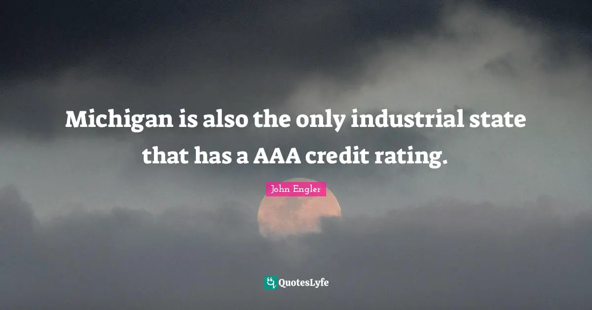 Michigan is also the only industrial state that has a AAA credit rating.