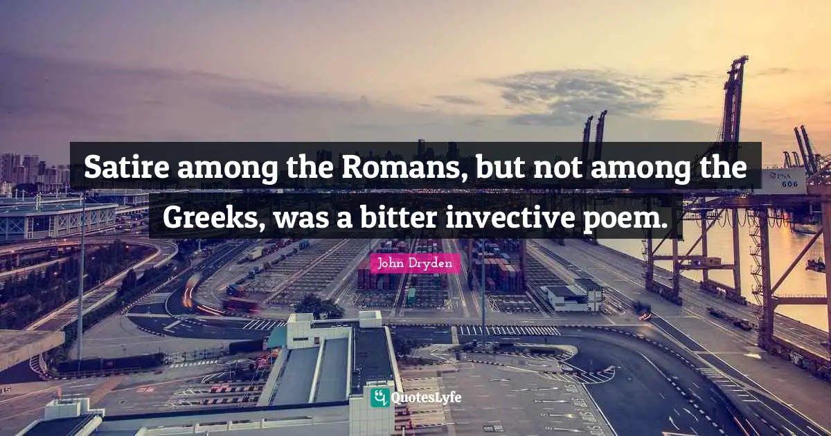 Satire among the Romans, but not among the Greeks, was a bitter invective poem.