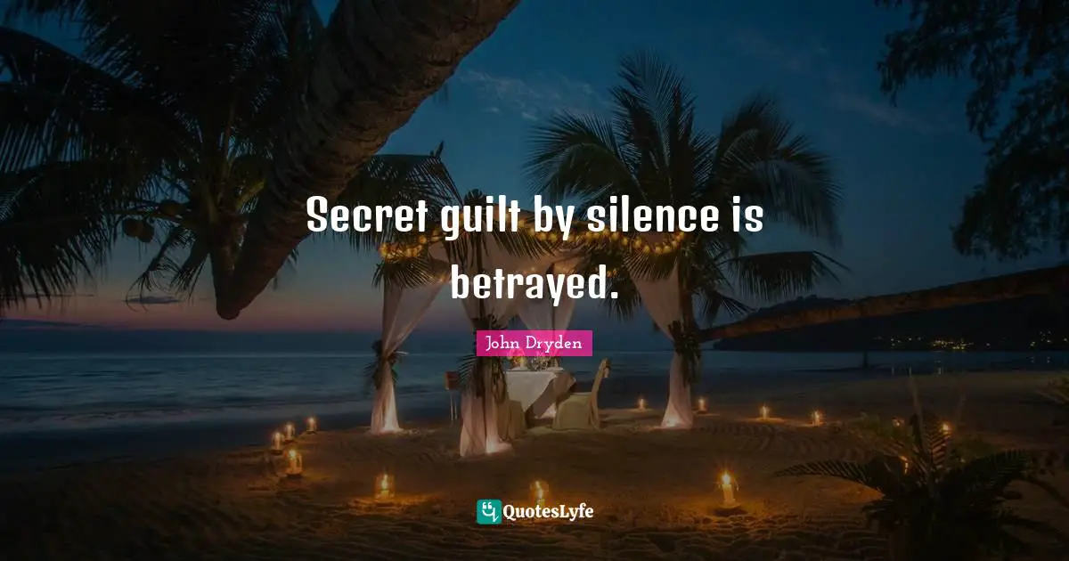 Secret guilt by silence is betrayed.