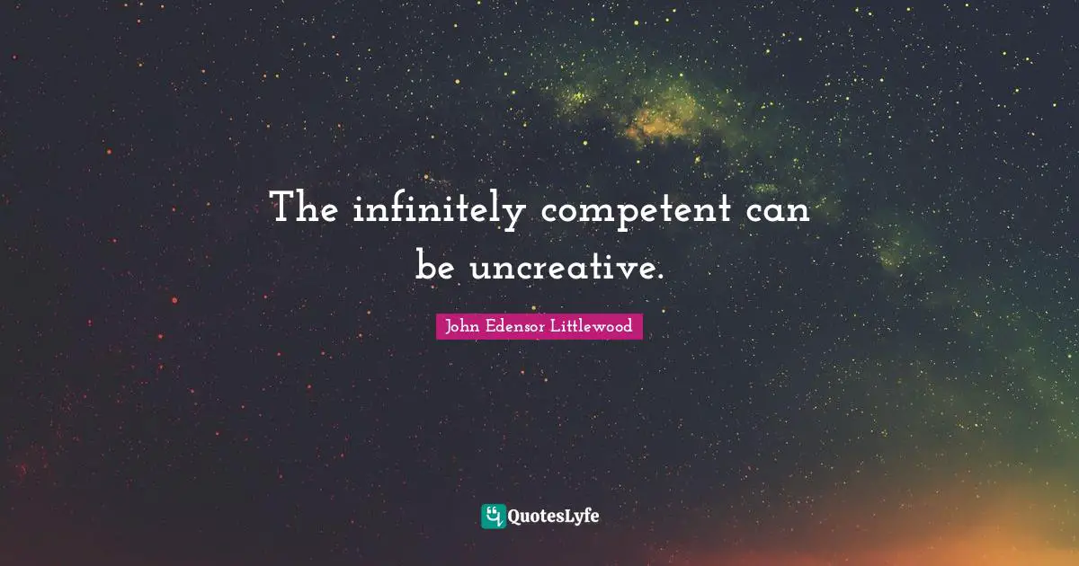 The infinitely competent can be uncreative.