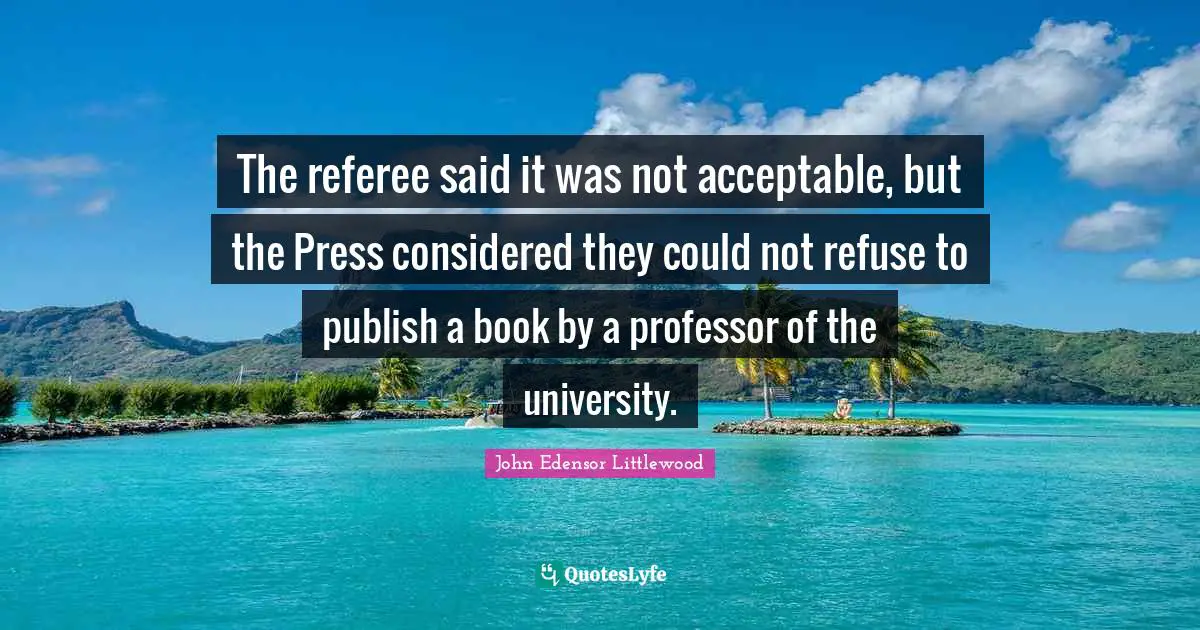 Referee Quotes: "The referee said it was not acceptable, but the Press considered they could not refuse to publish a book by a professor of the university."