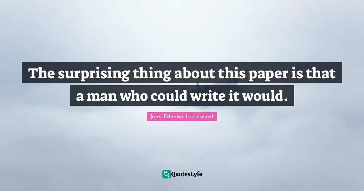 The surprising thing about this paper is that a man who could write it would.