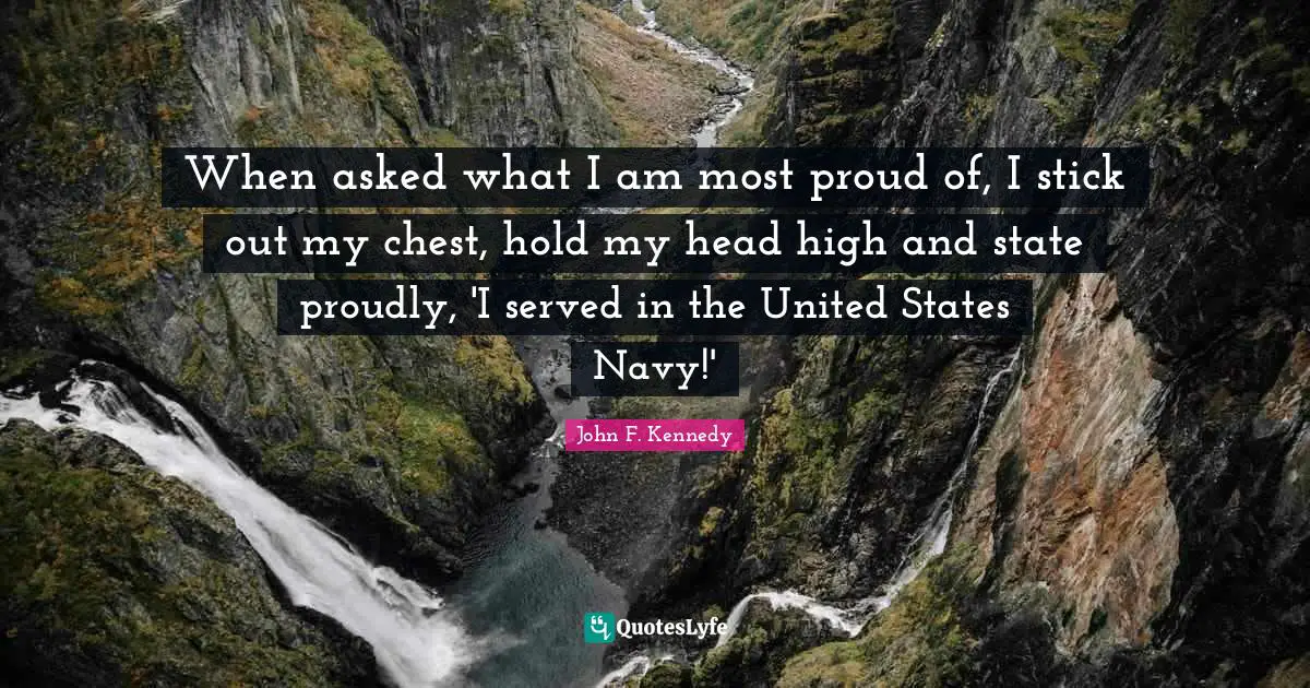 When asked what I am most proud of, I stick out my chest, hold my head high and state proudly, 'I served in the United States Navy!'