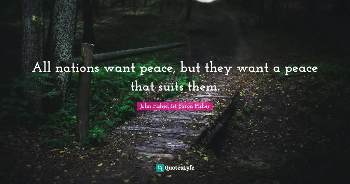 All nations want peace, but they want a peace that suits them.