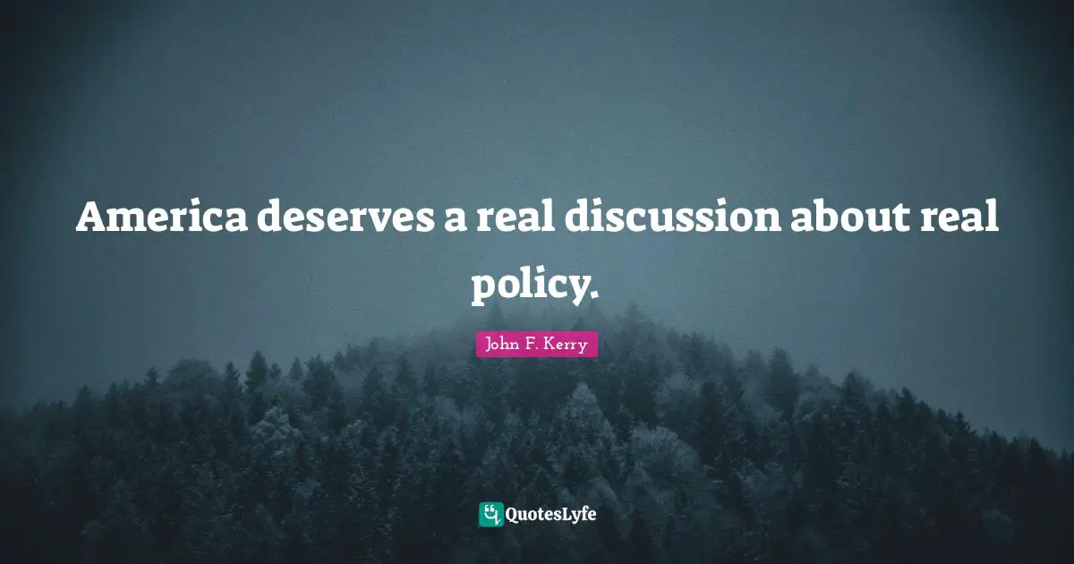 America deserves a real discussion about real policy.