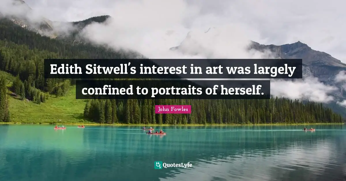 Edith Sitwell's interest in art was largely confined to portraits of herself.