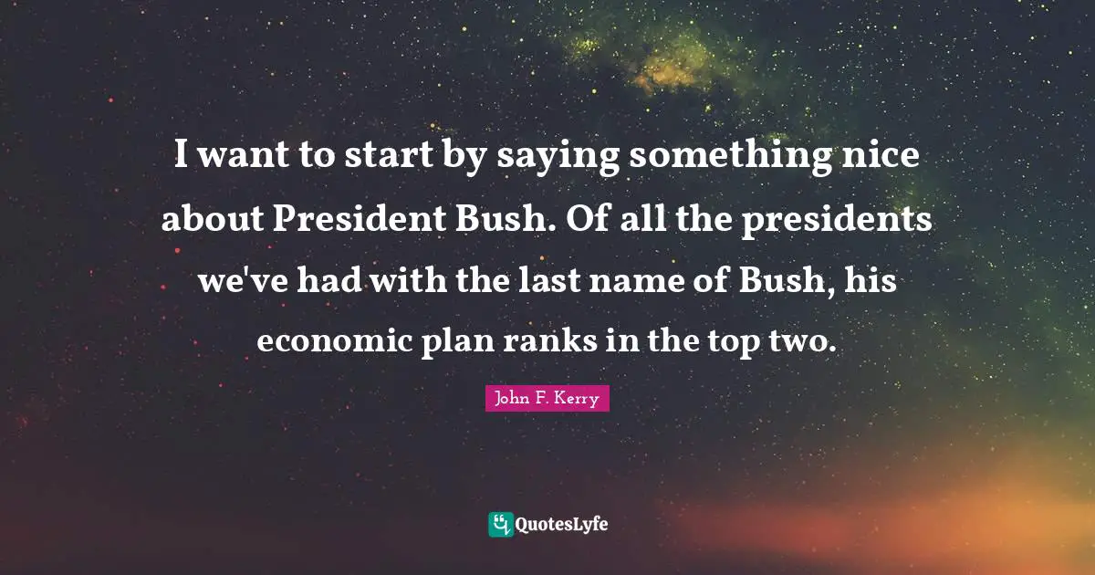 I want to start by saying something nice about President Bush. Of all the presidents we've had with the last name of Bush, his economic plan ranks in the top two.