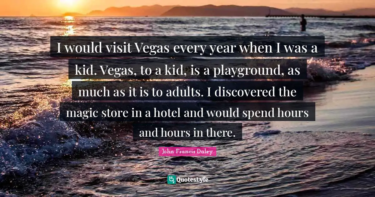 I would visit Vegas every year when I was a kid. Vegas, to a kid, is a playground, as much as it is to adults. I discovered the magic store in a hotel and would spend hours and hours in there.