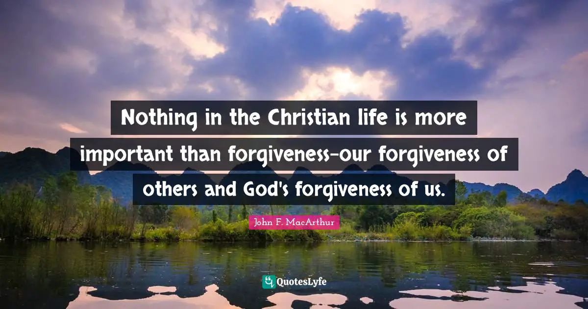 Nothing in the Christian life is more important than forgiveness-our forgiveness of others and God's forgiveness of us.