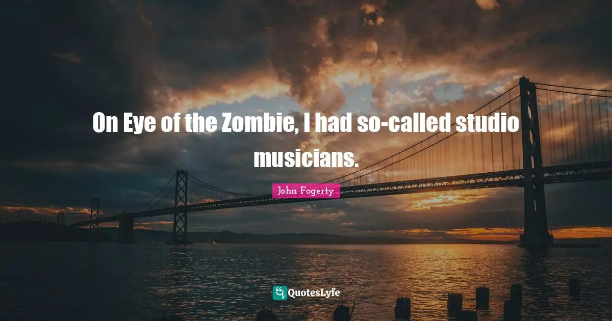 On Eye of the Zombie, I had so-called studio musicians.