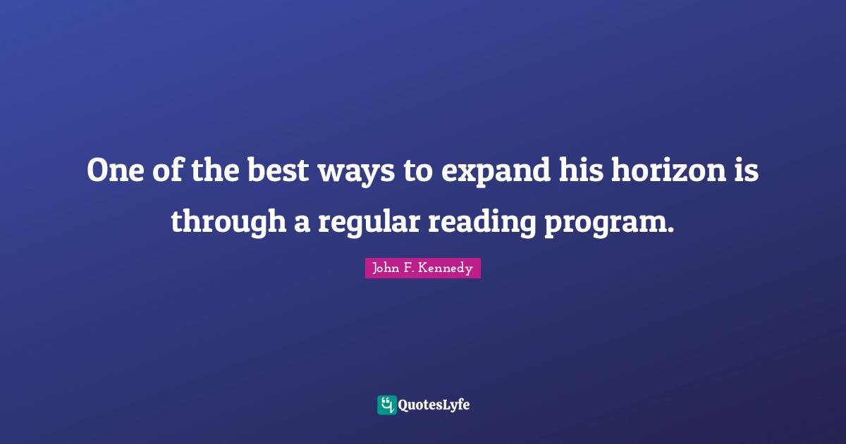 One of the best ways to expand his horizon is through a regular reading program.