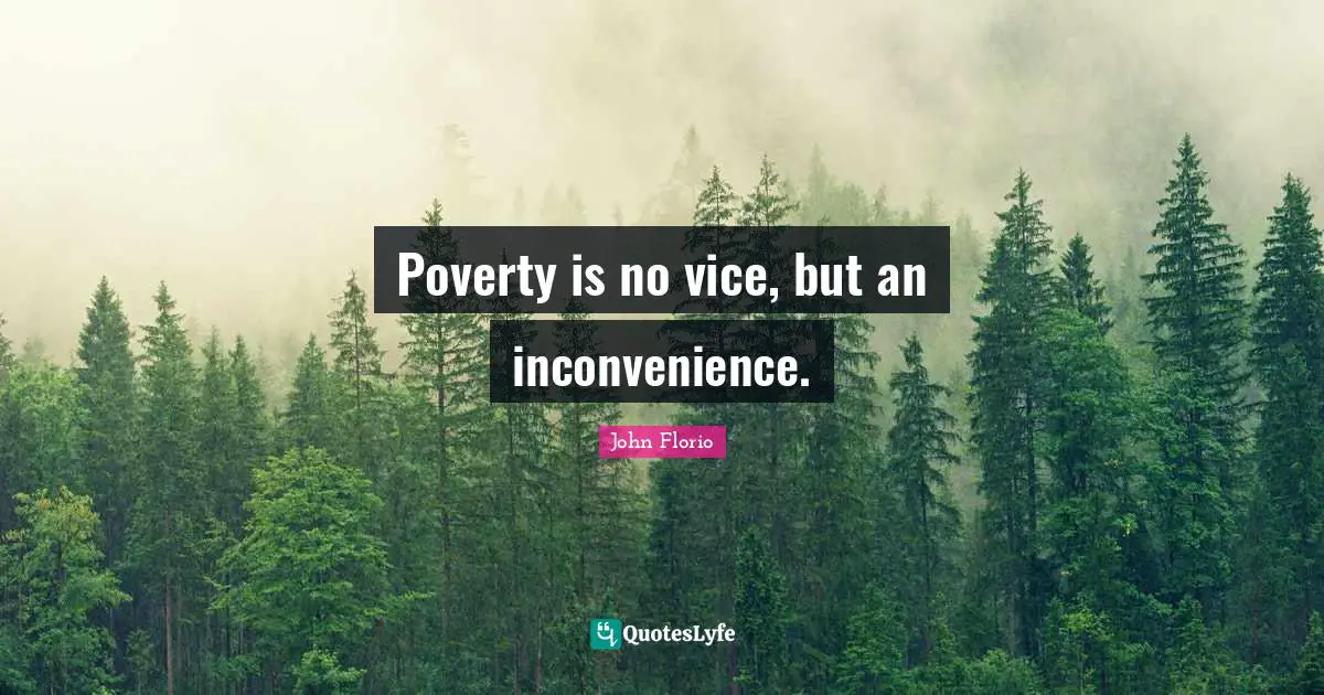 Poverty is no vice, but an inconvenience.