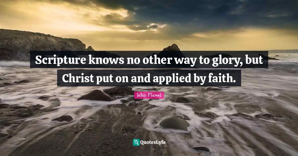Scripture knows no other way to glory, but Christ put on and applied by faith.