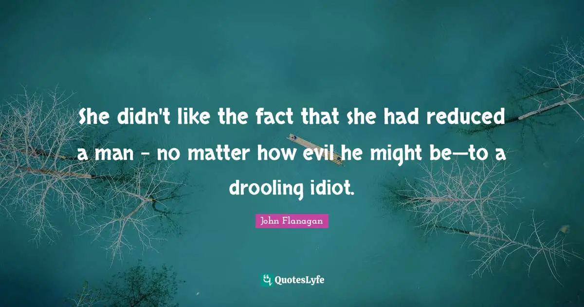 She didn't like the fact that she had reduced a man – no matter how evil he might be—to a drooling idiot.