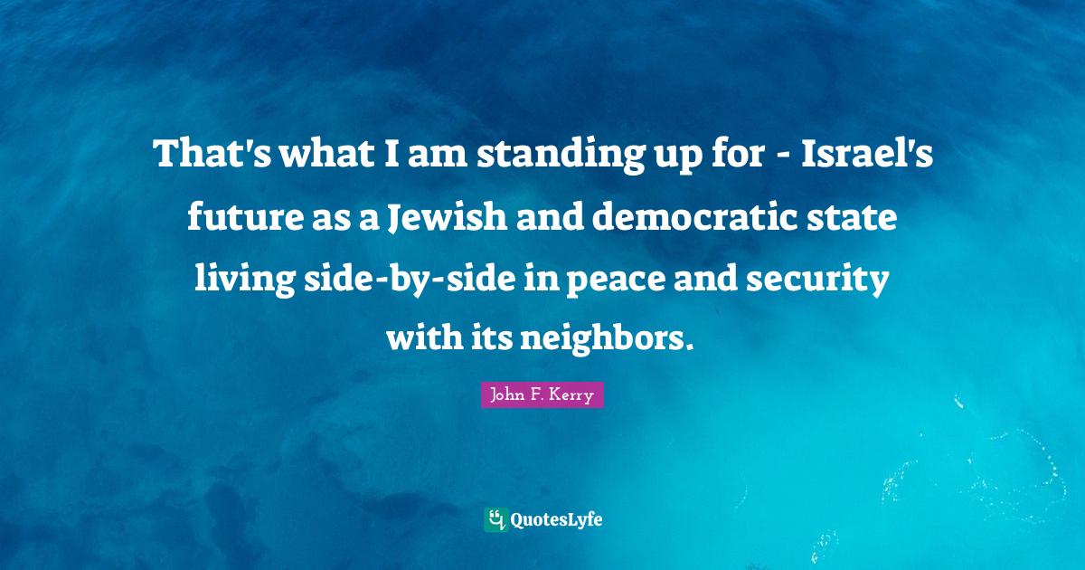 That's what I am standing up for Israel's future as a Jewish and dem