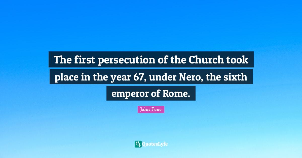 The first persecution of the Church took place in the year 67, under N