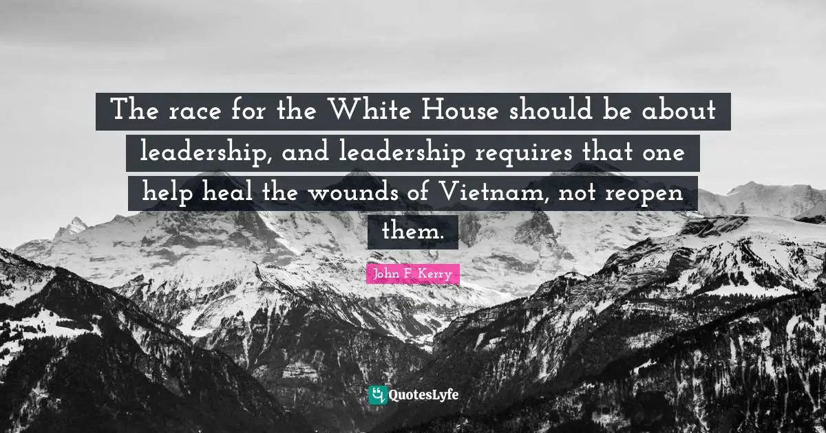 The race for the White House should be about leadership, and leadership requires that one help heal the wounds of Vietnam, not reopen them.
