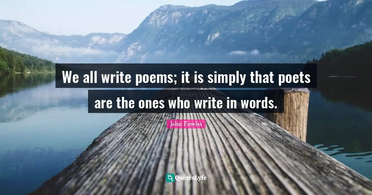 Reading Poetry Quotes: "We all write poems; it is simply that poets are the ones who write in words."