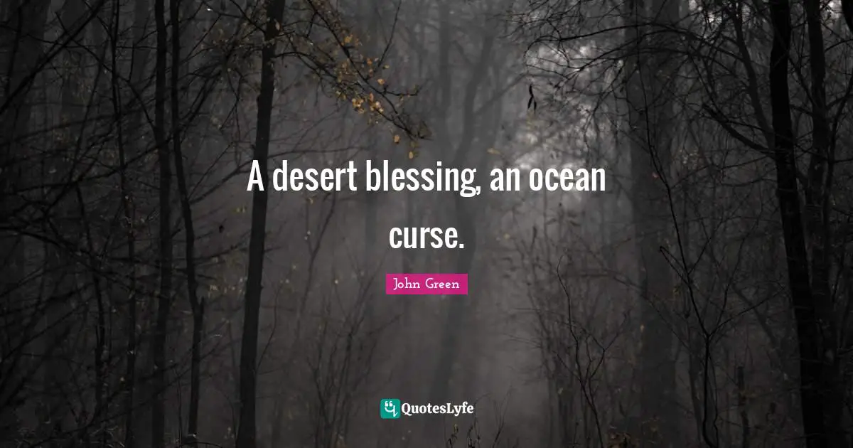 A desert blessing, an ocean curse.